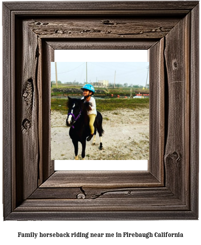 family horseback riding near me in Firebaugh, California